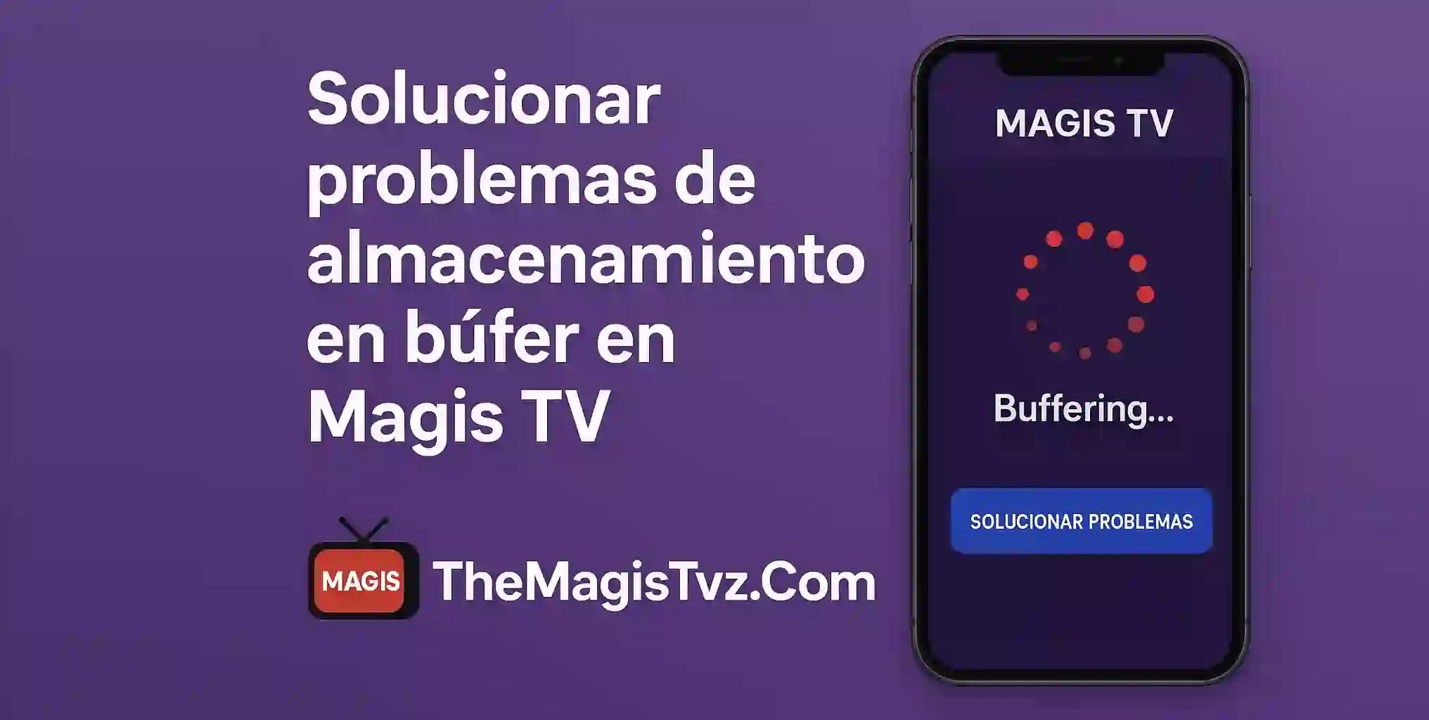 Solucionar problemas de almacenamiento en búfer en Magis TV